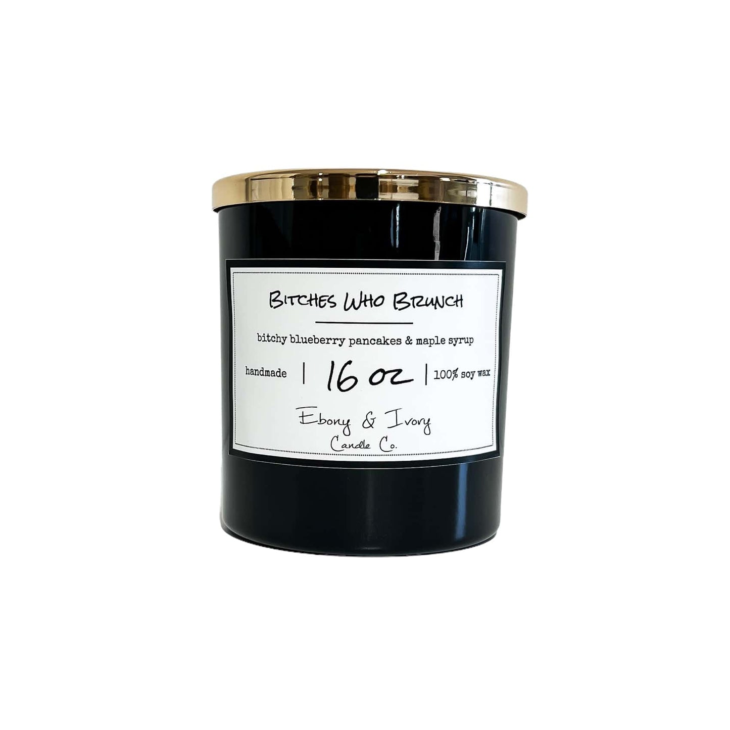 Black, sixteen ounce, Blueberry, pancakes, and maple scented soy wax candle with a gold lid and a white label that reads Bitches Who Brunch