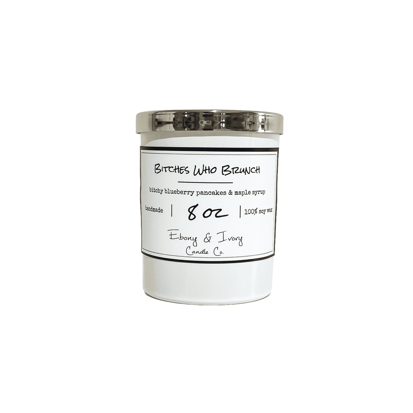 White eight ounce, Blueberry, pancakes, and maple scented soy wax candle with a gold lid and a white label that reads Bitches Who Brunch